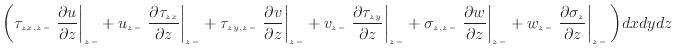 $\displaystyle \bigg( \tau_{zx, {z -}} \left. \dfrac{\partial u}{\partial z} \ri...
...left. \dfrac{\partial \sigma_z}{\partial z} \right\vert _ {{z -}} \bigg) dxdydz$