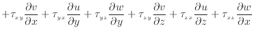 $\displaystyle + \tau_{xy} \dfrac{\partial v}{\partial x} + \tau_{yx} \dfrac{\pa...
..._{zx} \dfrac{\partial u}{\partial z} + \tau_{xz} \dfrac{\partial w}{\partial x}$