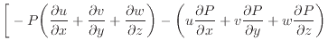 $\displaystyle \bigg[ - P \bigg( \frac{\partial u}{\partial x} + \frac{\partial ...
...l x} + v \frac{\partial P}{\partial y} + w \frac{\partial P}{\partial z} \bigg)$