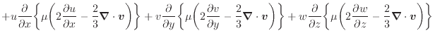 $\displaystyle + u \frac{\partial }{\partial x} \bigg\{ \mu \bigg( 2 \dfrac{\par...
...{\partial w}{\partial z} - \dfrac{2}{3} \bm{\nabla} \cdot \bm{v} \bigg) \bigg\}$