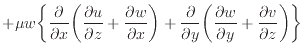 $\displaystyle + \mu w \bigg\{ \frac{\partial }{\partial x} \bigg( \frac{\partia...
...g( \frac{\partial w}{\partial y} + \frac{\partial v}{\partial z} \bigg) \bigg\}$