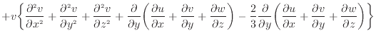 $\displaystyle + v \bigg\{ \frac{\partial ^2 v}{\partial x^2 } + \frac{\partial ...
... + \frac{\partial v}{\partial y} + \frac{\partial w}{\partial z} \bigg) \bigg\}$