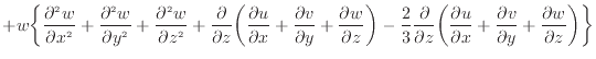 $\displaystyle + w \bigg\{ \frac{\partial ^2 w}{\partial x^2 } + \frac{\partial ...
... + \frac{\partial v}{\partial y} + \frac{\partial w}{\partial z} \bigg) \bigg\}$