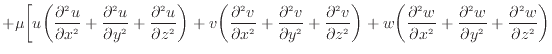 $\displaystyle + \mu \bigg[ u \bigg( \frac{\partial ^2 u}{\partial x^2 } + \frac...
...frac{\partial ^2 w}{\partial y^2 } + \frac{\partial ^2 w}{\partial z^2 } \bigg)$