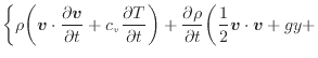 $\displaystyle \bigg\{ \rho \bigg( \bm{v} \cdot \frac{\partial \bm{v}}{\partial ...
... \frac{\partial \rho}{\partial t} \bigg( \frac{1}{2} \bm{v} \cdot \bm{v} + gy +$