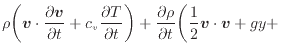 $\displaystyle \rho \bigg( \bm{v} \cdot \frac{\partial \bm{v}}{\partial t} + c_v...
... \frac{\partial \rho}{\partial t} \bigg( \frac{1}{2} \bm{v} \cdot \bm{v} + gy +$