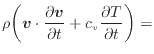 $\displaystyle \rho \bigg( \bm{v} \cdot \frac{\partial \bm{v}}{\partial t} + c_v \frac{\partial T}{\partial t} \bigg) =$