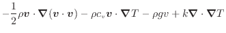 $\displaystyle - \dfrac{1}{2} \rho \bm{v} \cdot \bm{\nabla} (\bm{v} \cdot \bm{v}...
...o c_v \bm{v} \cdot \bm{\nabla} T - \rho g v + k \bm{\nabla} \cdot \bm{\nabla} T$