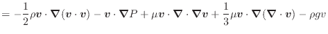 $\displaystyle = - \dfrac{1}{2} \rho \bm{v} \cdot \bm{\nabla} (\bm{v} \cdot \bm{...
... \dfrac{1}{3} \mu \bm{v} \cdot \bm{\nabla}(\bm{\nabla} \cdot \bm{v}) - \rho g v$