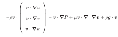 $\displaystyle = - \rho \bm{v} \cdot \left( \begin{array}{c} \bm{v} \cdot \bm{\n...
...mu \bm{v} \cdot \bm{\nabla} \cdot \bm{\nabla} \bm{v} + \rho \bm{g} \cdot \bm{v}$