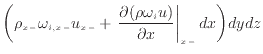 $\displaystyle \bigg( \rho_{x -}\omega_{i,{x -}} u_{x -}+ \left. \frac{\partial (\rho \omega_{i} u)}{\partial x} \right\vert _ {{x -}} dx \bigg) dydz$