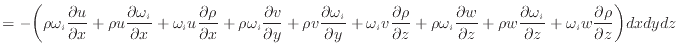 $\displaystyle = - \bigg( \rho \omega_{i} \dfrac{\partial u}{\partial x} + \rho ...
...a_i}{\partial z} + \omega_{i} w \dfrac{\partial \rho}{\partial z} \bigg) dxdydz$