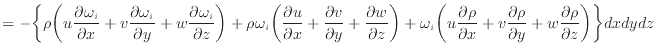 $\displaystyle = - \bigg\{ \rho \bigg( u \dfrac{\partial \omega_i}{\partial x} +...
...l \rho}{\partial y} + w \dfrac{\partial \rho}{\partial z} \bigg) \bigg\} dxdydz$