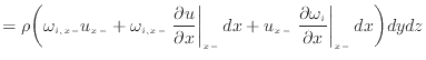 $\displaystyle = \rho \bigg( \omega_{i,{x -}} u_{x -}+ \omega_{i,{x -}} \left. \...
...left. \frac{\partial \omega_i}{\partial x} \right\vert _ {{x -}} dx \bigg) dydz$