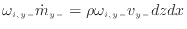 $\displaystyle \omega_{i,{y -}} \dot{m}_{y -}= \rho \omega_{i,{y -}} v_{y -}dzdx$