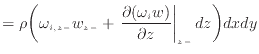 $\displaystyle = \rho \bigg( \omega_{i,{z -}} w_{z -}+ \left. \frac{\partial (\omega_{i} w)}{\partial z} \right\vert _ {{z -}} dz \bigg) dxdy$