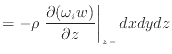 $\displaystyle = - \rho \left. \frac{\partial (\omega_{i} w)}{\partial z} \right\vert _ {{z -}} dxdydz$