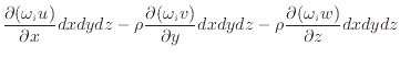 $\displaystyle \dfrac{\partial (\omega_i u)}{\partial x} dxdydz - \rho \dfrac{\p...
... v)}{\partial y} dxdydz - \rho \dfrac{\partial (\omega_i w)}{\partial z} dxdydz$