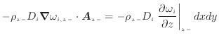 $\displaystyle - \rho_{z -}D_i \bm{\nabla} \omega_{i,{z -}} \cdot \bm{A}_{z -} =...
...{z -}D_i \left. \frac{\partial \omega_i}{\partial z} \right\vert _ {{z -}} dxdy$