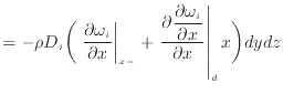 $\displaystyle = - \rho D_i \bigg( \left. \frac{\partial \omega_i}{\partial x} \...
...ac{\partial \omega_i}{\partial x} }{\partial x} \right\vert _ {d} x \bigg) dydz$