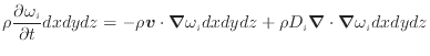 $\displaystyle \rho \frac{\partial \omega_i}{\partial t} dxdydz = - \rho \bm{v} ...
...nabla} \omega_i dxdydz + \rho D_i \bm{\nabla} \cdot \bm{\nabla} \omega_i dxdydz$