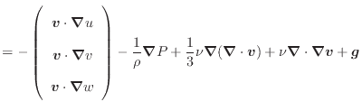 $\displaystyle = - \left( \begin{array}{c} \bm{v} \cdot \bm{\nabla} u \\ \bm{v} ...
...}(\bm{\nabla} \cdot \bm{v}) + \nu \bm{\nabla} \cdot \bm{\nabla} \bm{v} + \bm{g}$