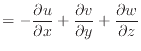 $\displaystyle = - \frac{\partial u}{\partial x} + \frac{\partial v}{\partial y} + \frac{\partial w}{\partial z}$