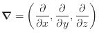 $ \bm{\nabla} = \left( \dfrac{\partial }{\partial x}, \dfrac{\partial }{\partial y}, \dfrac{\partial }{\partial z} \right)$