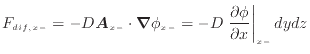 $\displaystyle F_{dif, {x -}} = - D \bm{A}_{x -}\cdot \bm{\nabla} \phi_{x -}= - D \left. \frac{\partial \phi}{\partial x}\right\vert _{x -}dydz$