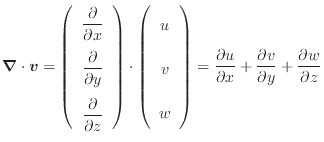 $\displaystyle \bm{\nabla} \cdot \bm{v} = \left( \begin{array}{c} \dfrac{\partia...
...}{\partial x} + \dfrac{\partial v}{\partial y} + \dfrac{\partial w}{\partial z}$