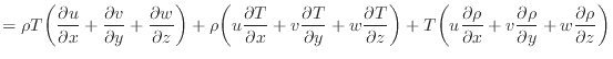 $\displaystyle = \rho T \bigg( \dfrac{\partial u}{\partial x} + \dfrac{\partial ...
... \dfrac{\partial \rho}{\partial y} + w \dfrac{\partial \rho}{\partial z} \bigg)$