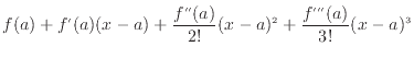 $\displaystyle f(a) + f'(a)(x-a) + \frac{f''(a)}{2!}(x-a)^2 + \frac{f'''(a)}{3!}(x-a)^3$