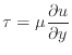 $\displaystyle \tau = \mu \frac{\partial u}{\partial y}
$