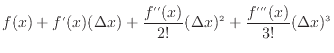 $\displaystyle f(x) + f'(x)(\Delta x) + \frac{f''(x)}{2!}(\Delta x)^2 + \frac{f'''(x)}{3!}(\Delta x)^3$