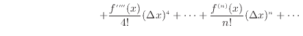 $\displaystyle \hspace{90pt} + \frac{f''''(x)}{4!}(\Delta x)^4 + \cdots + \frac{f^{(n)}(x)}{n!}(\Delta x)^n + \cdots$