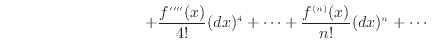 $\displaystyle \hspace{90pt} + \frac{f''''(x)}{4!}(dx)^4 + \cdots + \frac{f^{(n)}(x)}{n!}(dx)^n + \cdots$