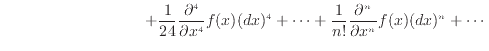 $\displaystyle \hspace{90pt} + \frac{1}{24}\frac{\partial ^4}{\partial x^4}f(x)(dx)^4 + \cdots + \frac{1}{n!}\frac{\partial ^n}{\partial x^n}f(x)(dx)^n + \cdots$