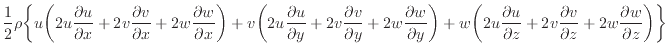 $\displaystyle \frac{1} {2} \rho \bigg\{ u \bigg( 2 u \dfrac{\partial u}{\partia...
...rac{\partial v}{\partial z} + 2 w \dfrac{\partial w}{\partial z} \bigg) \bigg\}$