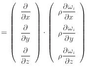 $\displaystyle = \left( \begin{array}{c} \dfrac{\partial }{\partial x} \vspace{....
...\vspace{.5em} \\ \rho \dfrac{\partial \omega_i}{\partial z} \end{array} \right)$