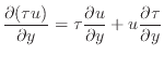 $\displaystyle \dfrac{\partial (\tau u)}{\partial y} = \tau \dfrac{\partial u}{\partial y} + u \dfrac{\partial \tau}{\partial y}$