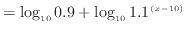 $\displaystyle = \log_{10} 0.9 + \log_{10} 1.1^{(x - 10)}$