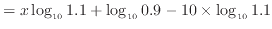 $\displaystyle = x \log_{10} 1.1 + \log_{10} 0.9 - 10 \times \log_{10} 1.1$