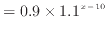 $\displaystyle = 0.9 \times 1.1^{x-10}$