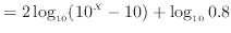 $\displaystyle = 2 \log_{10} (10^X -10) + \log_{10} 0.8$