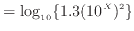 $\displaystyle = \log_{10} \{ 1.3 (10^X)^2 \}$