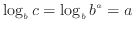 $\displaystyle \log_b c = \log_b b^a = a
$