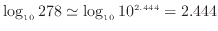 $\displaystyle \log_{10} 278 \simeq \log_{10} 10^{2.444} = 2.444$