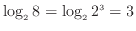 $\displaystyle \log_{2} 8 = \log_{2} 2^{3} = 3$