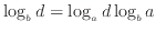 $\displaystyle \log_b d = \log_a d \log_b a$