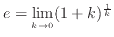$\displaystyle e = \lim_{k \to 0} (1+k)^\frac{1}{k}$